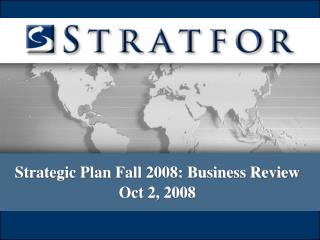 Strategic Plan Fall 2008: Business Review Oct 2, 2008