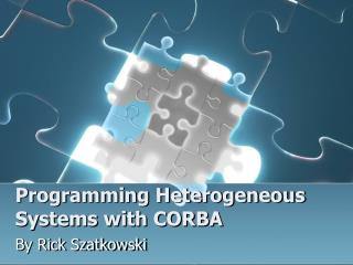 Programming Heterogeneous Systems with CORBA