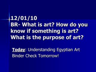 12/01/10 BR- What is art? How do you know if something is art? What is the purpose of art?