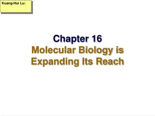 Chapter 16 Molecular Biology is Expanding Its Reach