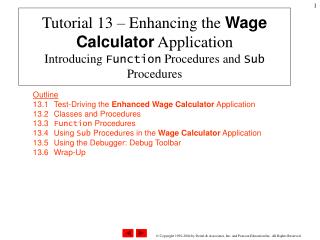 Outline 13.1 	Test-Driving the Enhanced Wage Calculator Application 13.2 	Classes and Procedures