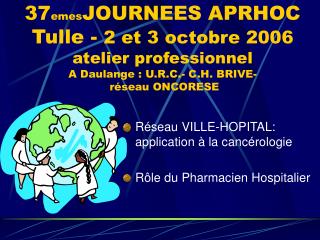 Réseau VILLE-HOPITAL: application à la cancérologie Rôle du Pharmacien Hospitalier