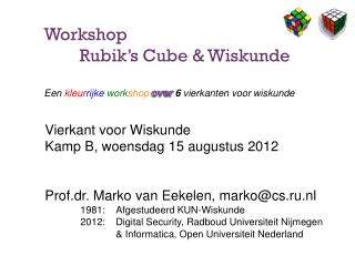 Workshop 	Rubik’s Cube &amp; Wiskunde Een kleur rijke work shop over 6 vierkanten voor wiskunde