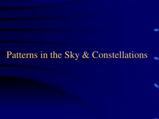 Patterns in the Sky &amp; Constellations