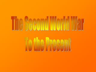 The Second World War To the Present