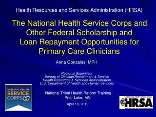 Anna Gonzales, MPH Regional Supervisor Bureau of Clinician Recruitment &amp; Service