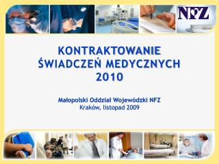 KONTRAKTOWANIE ŚWIADCZEŃ MEDYCZNYCH 2010 Małopolski Oddział Wojewódzki NFZ