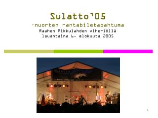 Sulatto’05 –nuorten rantabiletapahtuma Raahen Pikkulahden viheriöllä lauantaina 6. elokuuta 2005