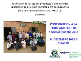 CONTRIBUTION A LA FOIRE AGRICOLE DE SIKASSO (FASKO) 2012 14 DECEMBRE 2012 A SIKASSO