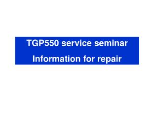 TGP550 service seminar Information for repair