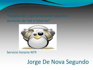 UD9: “Instalación y administración de otros servicios de red e Internet” Servicio horario NTP.