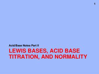 Lewis Bases, Acid Base Titration, and Normality