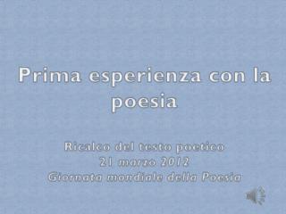 Prima esperienza con la poesia Ricalco del testo poetico 21 marzo 2012