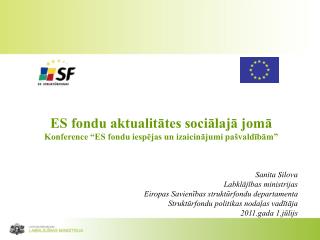 ES fondu aktualitātes sociālajā jomā Konference “ES fondu iespējas un izaicinājumi pašvaldībām”