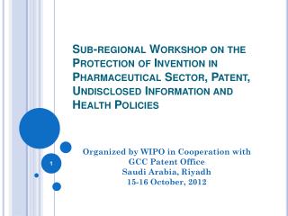 Organized by WIPO in Cooperation with GCC Patent Office Saudi Arabia, Riyadh 15-16 October, 2012