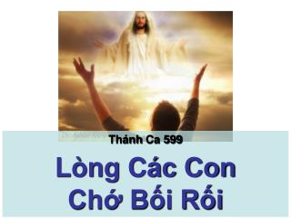 Thánh Ca 599 Lòng Các Con Chớ Bối Rối