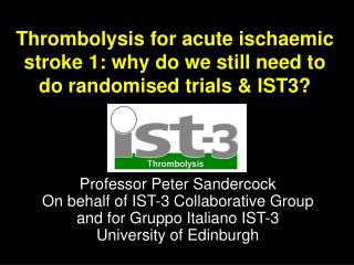 Thrombolysis for acute ischaemic stroke 1: why do we still need to do randomised trials &amp; IST3?