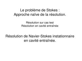 Le problème de Stokes : Approche naïve de la résolution. Résolution sur cas test