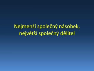Nejmenší společný násobek, největší společný dělitel