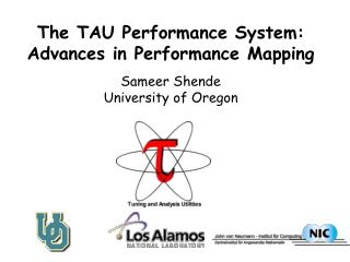 The TAU Performance System: Advances in Performance Mapping Sameer Shende University of Oregon