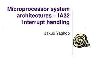 Microprocessor system architectures – IA32 interrupt handling