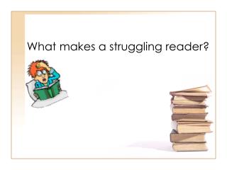 What makes a struggling reader?