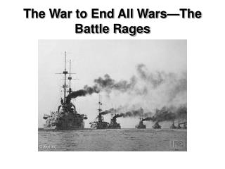 The War to End All Wars—The Battle Rages