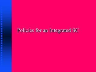 Policies for an Integrated SC