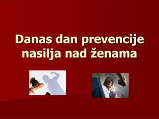 Danas dan prevencije nasilja nad ženama