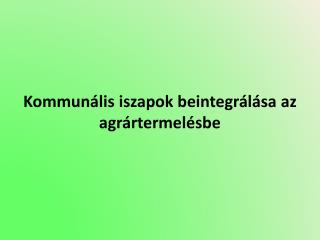 Kommunális iszapok beintegrálása az agrártermelésbe