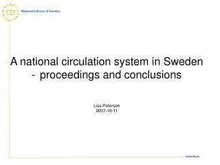 A national circulation system in Sweden proceedings and conclusions Lisa Petersen 2007-10-11