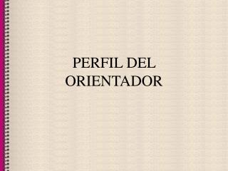 PERFIL DEL ORIENTADOR