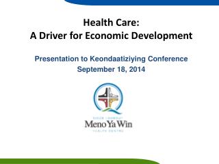 Health Care: A Driver for Economic Development Presentation to Keondaatiziying Conference