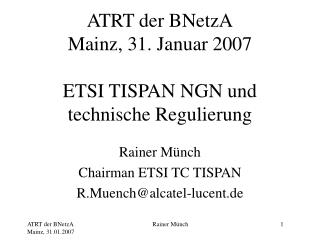 ATRT der BNetzA Mainz, 31. Januar 2007 ETSI TISPAN NGN und technische Regulierung