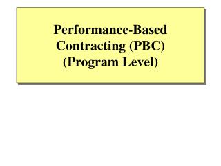 Performance-Based Contracting (PBC) (Program Level)