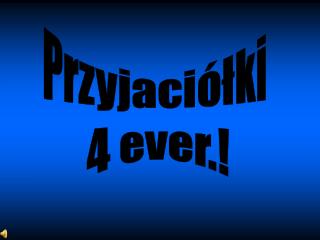 Przyjaciółki 4 ever.!