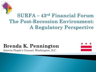 SURFA – 43 rd Financial Forum The Post-Recession Environment: A Regulatory Perspective