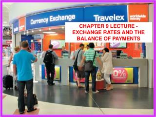 Chapter 9 Lecture - EXCHANGE RATEs AND THE BALANCE OF PAYMENTS