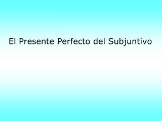 El Presente Perfecto del Subjuntivo