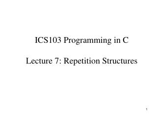 ICS103 Programming in C Lecture 7: Repetition Structures