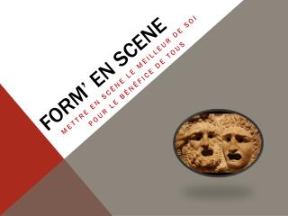 FORM’ EN SCENE