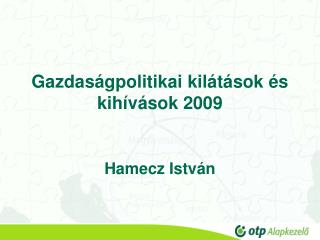 Gazdaság p olitikai k ilátások és kihívások 2009