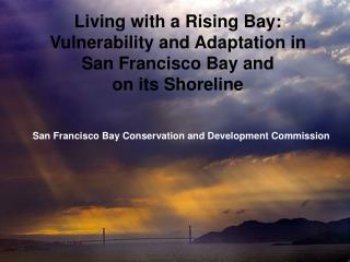 Living with a Rising Bay: Vulnerability and Adaptation in San Francisco Bay and on its Shoreline