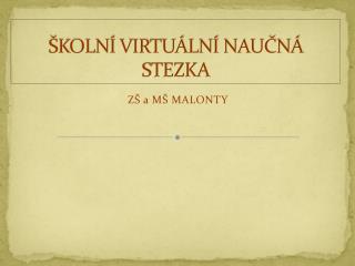 ŠKOLNÍ VIRTUÁLNÍ NAUČNÁ STEZKA