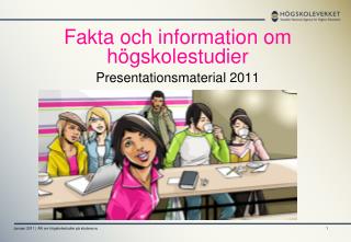 Fakta och information om högskolestudier Presentationsmaterial 2011