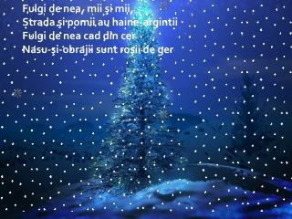 Fulgi de nea, mii şi mii, Strada şi pomii au haine-argintii Fulgi de nea cad din cer