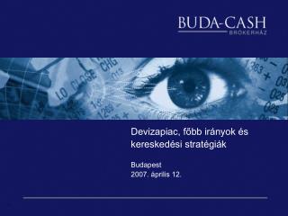 Devizapiac, főbb irányok és kereskedési stratégiák Budapest 2007. április 12.