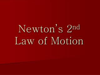Newton’s 2 nd Law of Motion