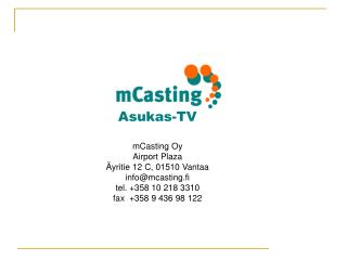 Asukas-TV mCasting Oy Airport Plaza Äyritie 12 C, 01510 Vantaa info@mcasting.fi