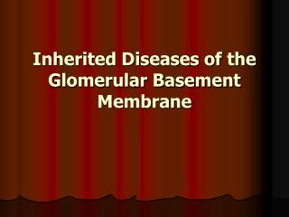 Inherited Diseases of the Glomerular Basement Membrane